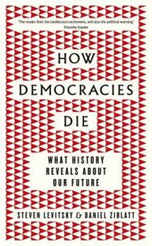 How Democracies Die Book by Daniel Ziblatt and Steven Levitsky